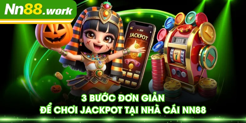 3 bước đơn giản để chơi jackpot tại nhà cái NN88