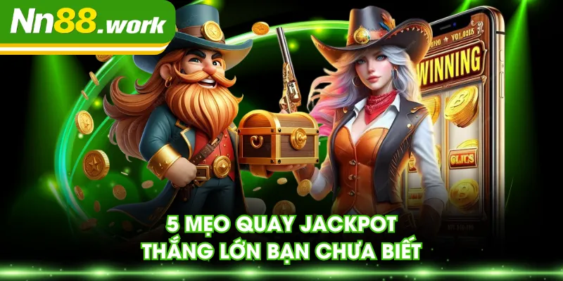 5 mẹo quay jackpot thắng lớn bạn chưa biết