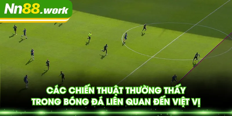Các chiến thuật thường thấy trong bóng đá liên quan đến việt vị