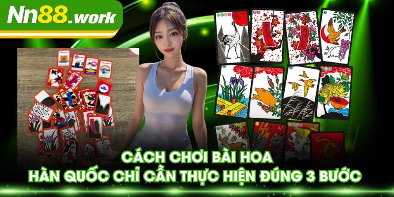 Cách chơi bài hoa Hàn Quốc chỉ cần thực hiện đúng 3 bước 
