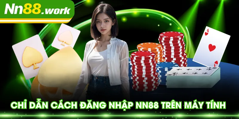 Chỉ dẫn cách đăng nhập NN88 trên máy tính