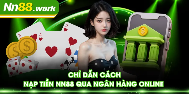 Chỉ dẫn cách nạp tiền NN88 qua ngân hàng online