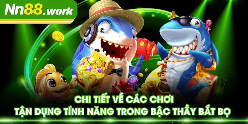 Chi tiết về các chơi, tận dụng tính năng trong Bậc Thầy Bắt Bọ