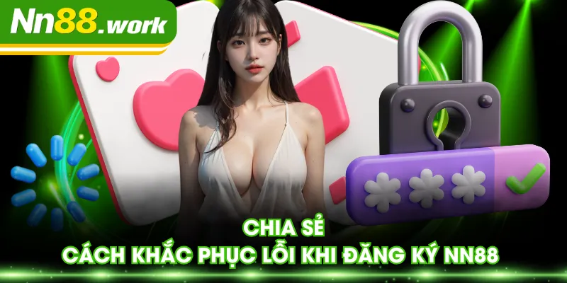 Chia sẻ cách khắc phục lỗi khi đăng ký NN88