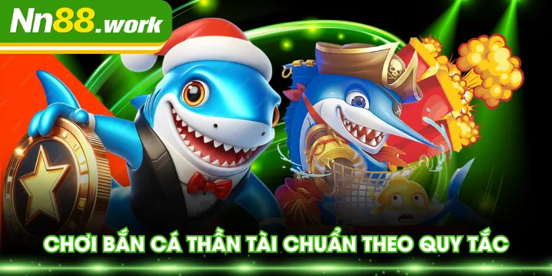 Chơi Bắn Cá Thần Tài chuẩn theo quy tắc
