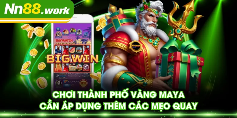 Chơi Thành Phố Vàng Maya cần áp dụng thêm các mẹo quay