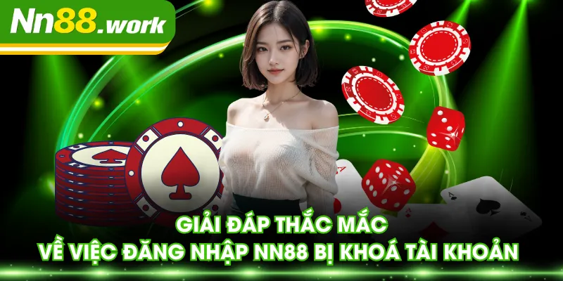 Giải đáp thắc mắc về việc đăng nhập NN88 bị khoá tài khoản