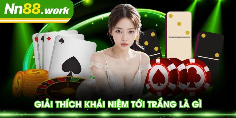 Giải thích khái niệm tới trắng là gì