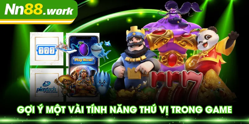Gợi ý một vài tính năng thú vị trong game