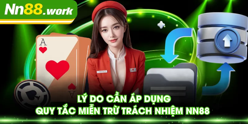 Lý do cần áp dụng quy tắc miễn trừ trách nhiệm NN88