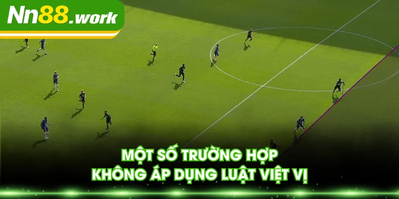 Một số trường hợp không áp dụng luật việt vị