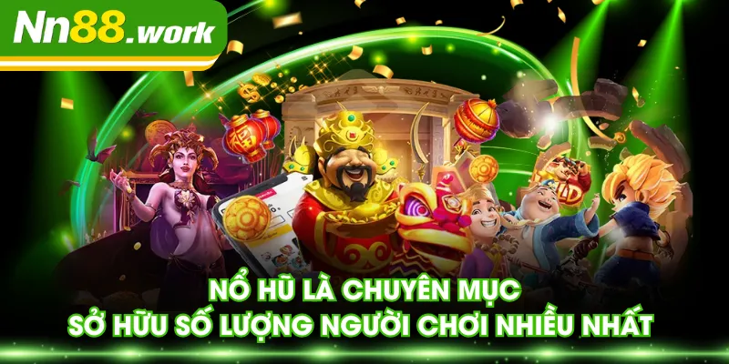 Nổ hũ là chuyên mục sở hữu số lượng người chơi nhiều nhất 