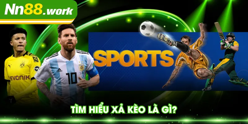 Tìm hiểu xả kèo là gì?
