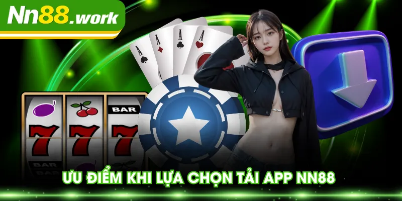 Ưu điểm khi lựa chọn tải app NN88