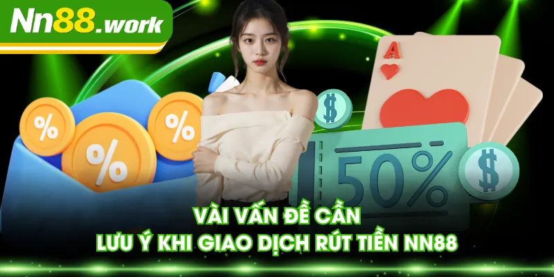 Vài vấn đề cần lưu ý khi giao dịch rút tiền NN88